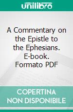 A Commentary on the Epistle to the Ephesians. E-book. Formato PDF ebook