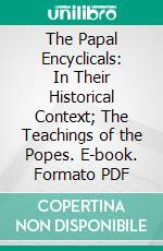 The Papal Encyclicals: In Their Historical Context; The Teachings of the Popes. E-book. Formato PDF ebook di Anne Fremantle