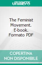 The Feminist Movement. E-book. Formato PDF ebook di Ethel Snowden