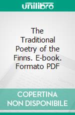 The Traditional Poetry of the Finns. E-book. Formato PDF ebook