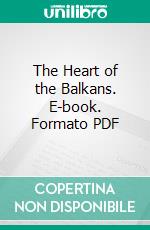 The Heart of the Balkans. E-book. Formato PDF ebook