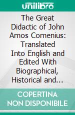 The Great Didactic of John Amos Comenius: Translated Into English and Edited With Biographical, Historical and Critical Introductions. E-book. Formato PDF