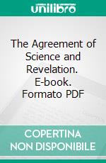 The Agreement of Science and Revelation. E-book. Formato PDF ebook