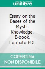 Essay on the Bases of the Mystic Knowledge. E-book. Formato PDF ebook