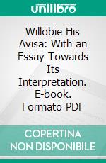 Willobie His Avisa: With an Essay Towards Its Interpretation. E-book. Formato PDF ebook di Charles Hughes