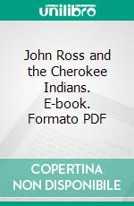 John Ross and the Cherokee Indians. E-book. Formato PDF ebook di Rachel Caroline Eaton