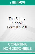 The Sepoy. E-book. Formato PDF ebook di Edmund Candler