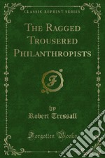 The Ragged Trousered Philanthropists. E-book. Formato PDF ebook