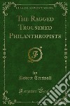 The Ragged Trousered Philanthropists. E-book. Formato PDF ebook