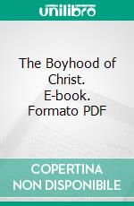 The Boyhood of Christ. E-book. Formato PDF ebook