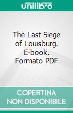 The Last Siege of Louisburg. E-book. Formato PDF ebook