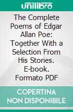 The Complete Poems of Edgar Allan Poe: Together With a Selection From His Stories. E-book. Formato PDF ebook di Harry C. Edwards