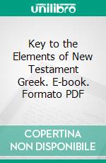 Key to the Elements of New Testament Greek. E-book. Formato PDF ebook