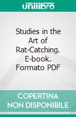 Studies in the Art of Rat-Catching. E-book. Formato PDF ebook