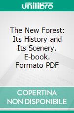 The New Forest: Its History and Its Scenery. E-book. Formato PDF