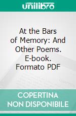 At the Bars of Memory: And Other Poems. E-book. Formato PDF ebook