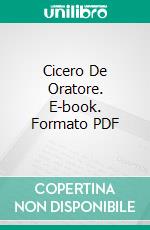 Cicero De Oratore. E-book. Formato PDF ebook