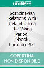 Scandinavian Relations With Ireland During the Viking Period. E-book. Formato PDF ebook