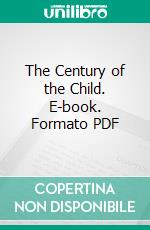 The Century of the Child. E-book. Formato PDF ebook di Ellen Key