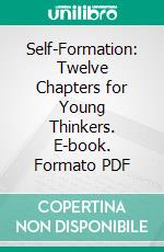 Self-Formation: Twelve Chapters for Young Thinkers. E-book. Formato PDF