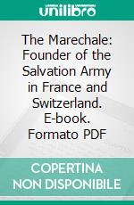 The Marechale: Founder of the Salvation Army in France and Switzerland. E-book. Formato PDF ebook