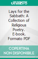 Lays for the Sabbath: A Collection of Religious Poetry. E-book. Formato PDF ebook di Emily Taylor