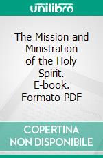 The Mission and Ministration of the Holy Spirit. E-book. Formato PDF ebook