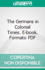 The Germans in Colonial Times. E-book. Formato PDF ebook di Lucy Forney Bittinger