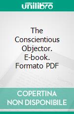 The Conscientious Objector. E-book. Formato PDF ebook di Walter Guest Kellogg