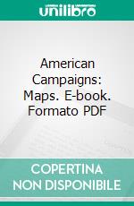 American Campaigns: Maps. E-book. Formato PDF ebook di Matthew Forney Steele