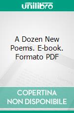 A Dozen New Poems. E-book. Formato PDF ebook di Edgar A. Guest