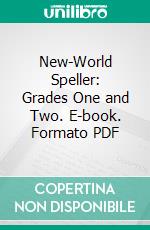 New-World Speller: Grades One and Two. E-book. Formato PDF ebook di Julia Helen Wohlfarth