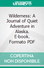 Wilderness: A Journal of Quiet Adventure in Alaska. E-book. Formato PDF ebook di Rockwell Kent