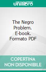 The Negro Problem. E-book. Formato PDF