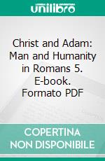 Christ and Adam: Man and Humanity in Romans 5. E-book. Formato PDF ebook