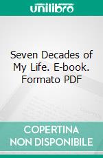 Seven Decades of My Life. E-book. Formato PDF ebook