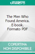 The Men Who Found America. E-book. Formato PDF ebook di Frederick Winthrop Hutchinson