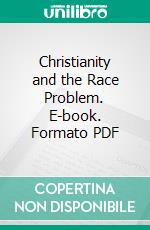 Christianity and the Race Problem. E-book. Formato PDF