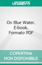 On Blue Water. E-book. Formato PDF ebook di Edmondo De Amicis