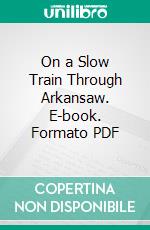 On a Slow Train Through Arkansaw. E-book. Formato PDF ebook