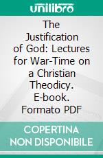 The Justification of God: Lectures for War-Time on a Christian Theodicy. E-book. Formato PDF ebook di P. T. Forsyth