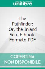 The Pathfinder: Or, the Inland Sea. E-book. Formato PDF ebook