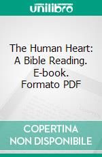 The Human Heart: A Bible Reading. E-book. Formato PDF ebook di Joshua Gill