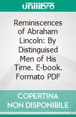 Reminiscences of Abraham Lincoln: By Distinguised Men of His Time. E-book. Formato PDF ebook