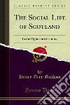 The Social Life of Scotland: In the Eighteenth Century. E-book. Formato PDF ebook di Henry Grey Graham