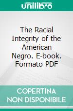 The Racial Integrity of the American Negro. E-book. Formato PDF ebook