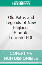 Old Paths and Legends of New England. E-book. Formato PDF