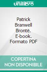 Patrick Branwell Brontë. E-book. Formato PDF ebook