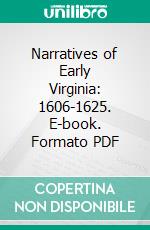 Narratives of Early Virginia: 1606-1625. E-book. Formato PDF ebook