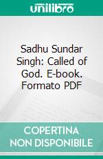 Sadhu Sundar Singh: Called of God. E-book. Formato PDF ebook